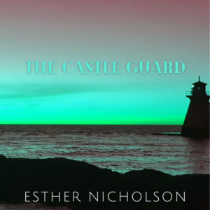 The Castle Guard - by Esther Nicholson